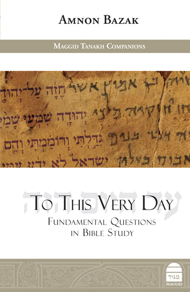 To This Very Day: Fundamental Questions in Bible Study
