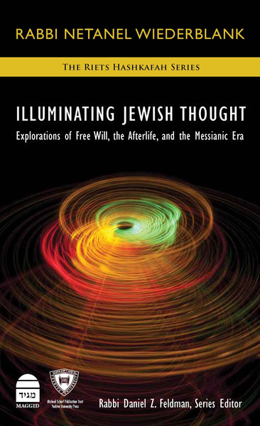 Illuminating Jewish Thought Vol 2 Explorations of Free Will, the Afterlife, and the Messianic Era
